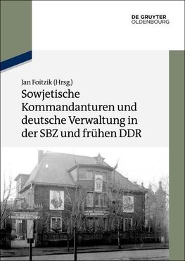 Sowjet. Kommandanturen u. dt. Verwaltung in der SBZ/DDR