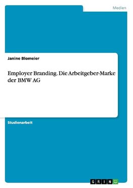 Employer Branding. Die Arbeitgeber-Marke der BMW AG