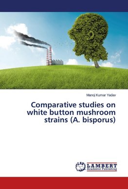 Comparative studies on white button mushroom strains (A. bisporus)