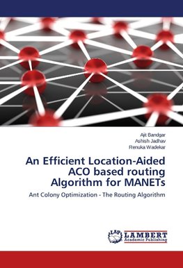 An Efficient Location-Aided ACO based routing Algorithm for MANETs