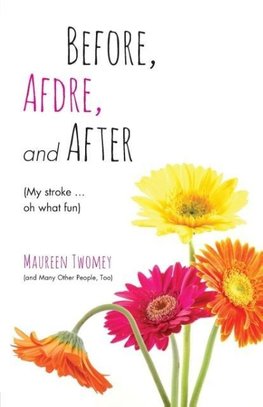 Before, Afdre, and After (My stroke . . . oh what fun)