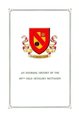 An Informal History of the 697th Field Artillery Battalion