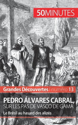 Pedro Álvares Cabral, sur les pas de Vasco de Gama