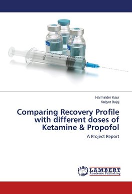 Comparing Recovery Profile with different doses of Ketamine & Propofol