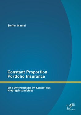 Constant Proportion Portfolio Insurance: Eine Untersuchung im Kontext des Niedrigzinsumfeldes