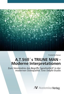 A.T.Still´s TRIUNE MAN - Moderne Interpretationen