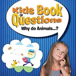 Kids Book of Questions. Why do Animals...?
