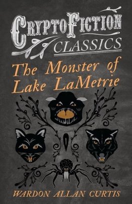 The Monster of Lake LaMetrie (Cryptofiction Classics - Weird Tales of Strange Creatures)