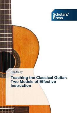 Teaching the Classical Guitar: Two Models of Effective Instruction