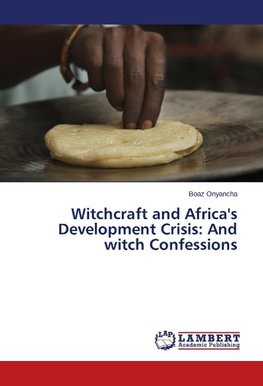 Witchcraft and Africa's Development Crisis: And witch Confessions