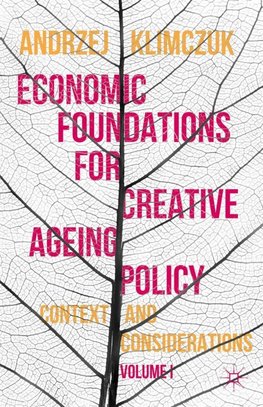 Economic Foundations for Creative Ageing Policy, Volume I