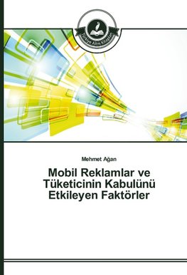 Mobil Reklamlar ve Tüketicinin Kabulünü Etkileyen Faktörler