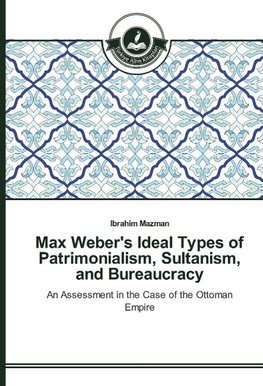 Max Weber's Ideal Types of Patrimonialism, Sultanism, and Bureaucracy
