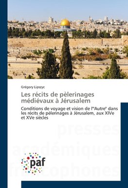 Les récits de pèlerinages médiévaux à Jérusalem