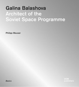 Galina Balashova. Architect of the Soviet Space Programme