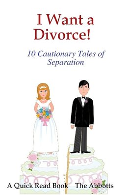 I Want a Divorce! - 10 Cautionary Tales of Separation - A Quick Read Book