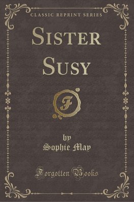 May, S: Sister Susy (Classic Reprint)