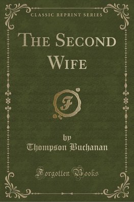 Buchanan, T: Second Wife (Classic Reprint)