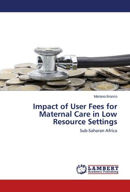 Impact of User Fees for Maternal Care in Low Resource Settings