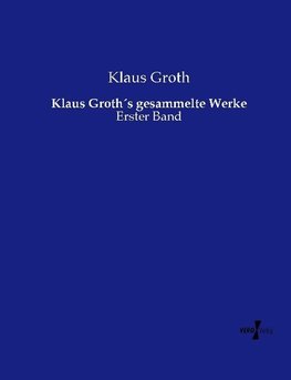 Klaus Groth´s gesammelte Werke