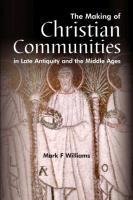 The Making Of Christian Communities in Late Antiquity and the Middle Ages