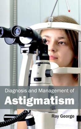 Diagnosis and Management of Astigmatism