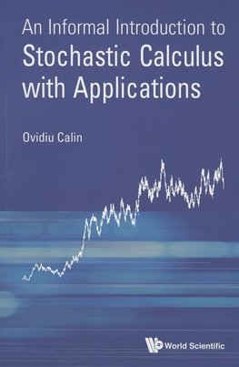 INFORMAL INTRODUCT TO STOCHASTIC CALCULUS WITH APPLICATIONS