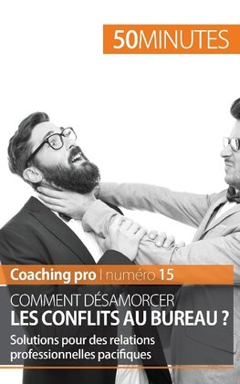 Désamorcer les conflits professionnels