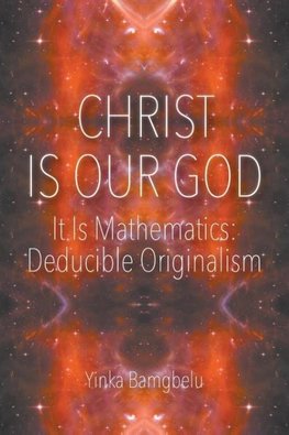 Christ Is Our God - It Is Mathematics