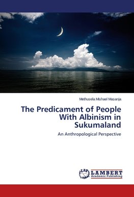 The Predicament of People With Albinism in Sukumaland