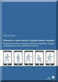 Towards a user-centric context aware system: empowering users through activity recognition using a smartphone as an unobtrusive device