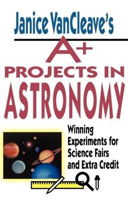 Janice VanCleave's A+ Projects in Astronomy