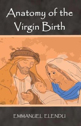 ANATOMY OF THE VIRGIN BIRTH