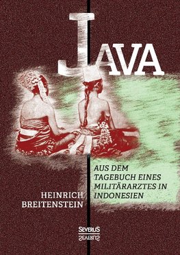 Java: Aus dem Tagebuch eines Militärarztes in Indonesien