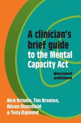 A Clinician's Brief Guide to the Mental Capacity Act