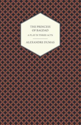 The Princess of Bagdad - A Play in Three Acts