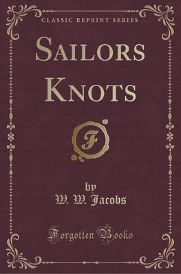 Jacobs, W: Sailors Knots (Classic Reprint)