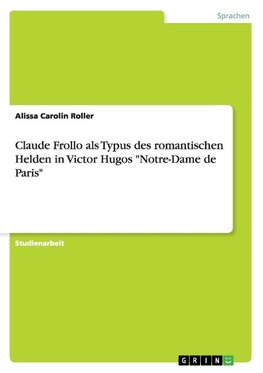 Claude Frollo als Typus des romantischen Helden in Victor Hugos "Notre-Dame de Paris"