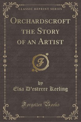 Keeling, E: Orchardscroft the Story of an Artist (Classic Re