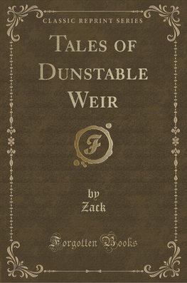 Zack, Z: Tales of Dunstable Weir (Classic Reprint)
