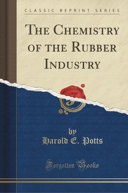 Potts, H: Chemistry of the Rubber Industry (Classic Reprint)