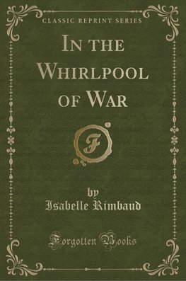 Rimbaud, I: In the Whirlpool of War (Classic Reprint)