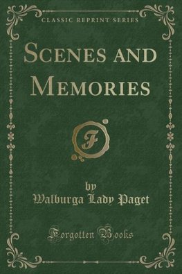 Paget, W: Scenes and Memories (Classic Reprint)