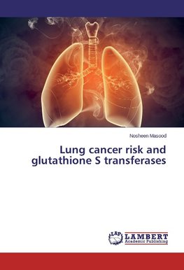 Lung cancer risk and glutathione S transferases