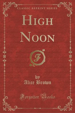 Brown, A: High Noon (Classic Reprint)