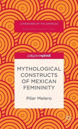 Mythological Constructs of Mexican Femininity