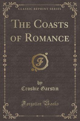 Garstin, C: Coasts of Romance (Classic Reprint)