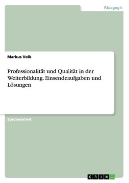 Professionalität und Qualität in der Weiterbildung. Einsendeaufgaben und Lösungen
