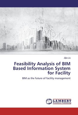 Feasibility Analysis of BIM Based Information System for Facility