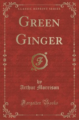 Morrison, A: Green Ginger (Classic Reprint)
